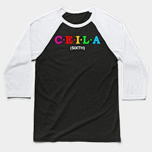 Ceila - Sixth. Baseball T-Shirt